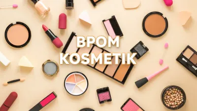 Pola Distribusi Ilegal Kosmetik Jadi Titik Kritis Pengawasan BPOM